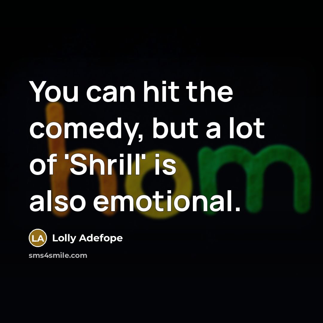 “You can hit the comedy, but a lot of 'Shrill'…” quote by Lolly Adefope