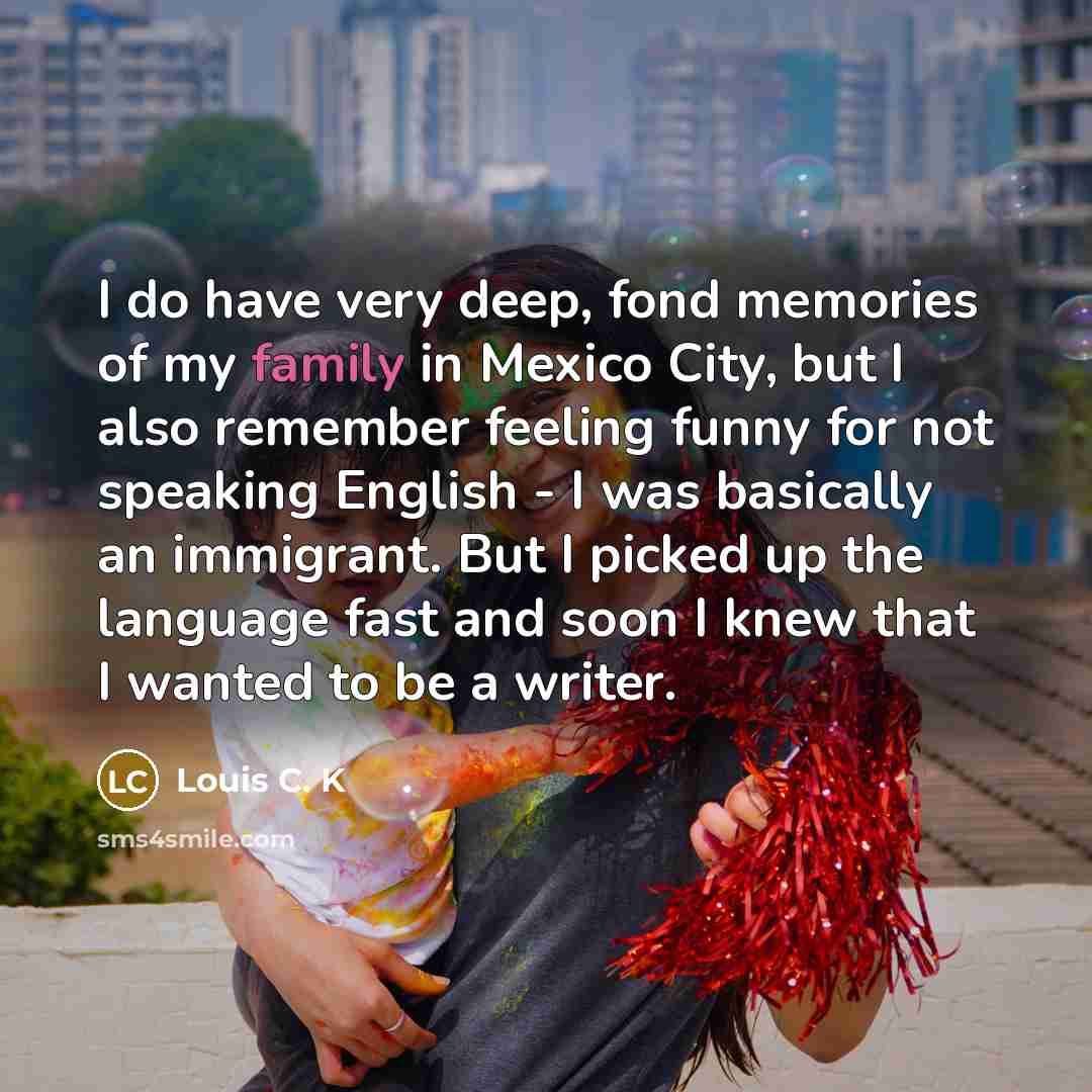 “I do have very deep, fond memories of my family…” quote by Louis C. K