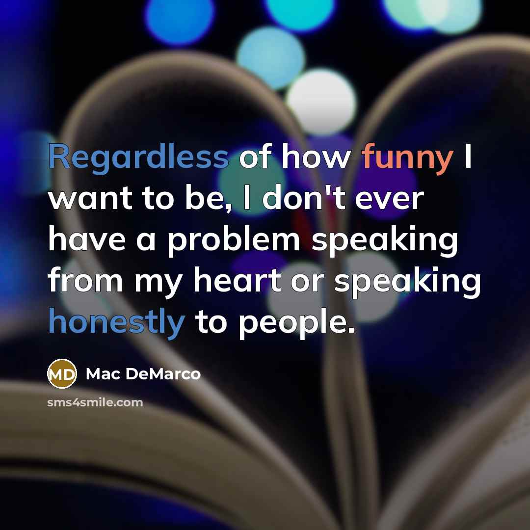 “Regardless of how funny I want to be, I don't…” quote by Mac DeMarco