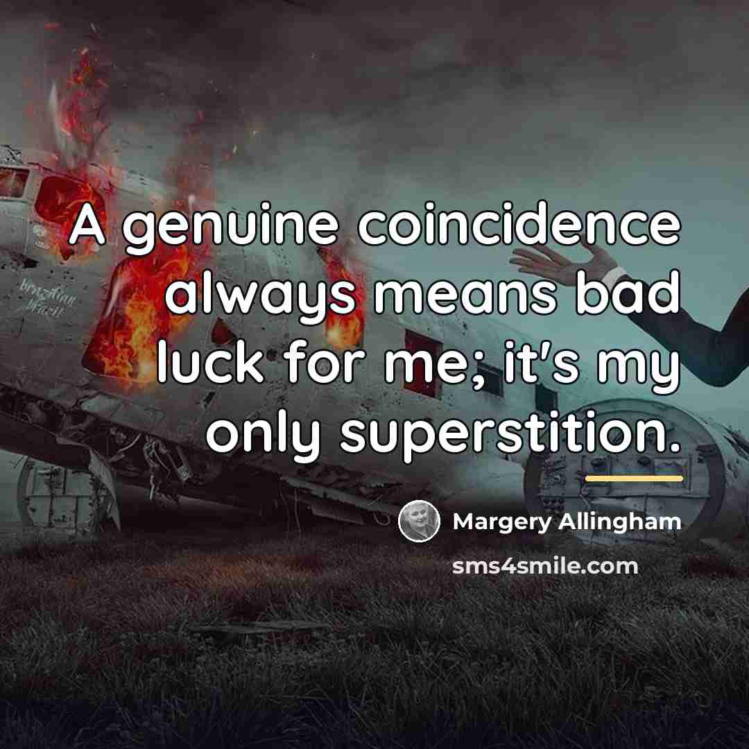 “A genuine coincidence always means bad luck for me; it's…” quote by Margery Allingham