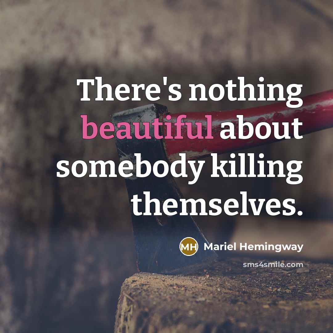 “There's nothing beautiful about somebody killing themselves.…” quote by Mariel Hemingway