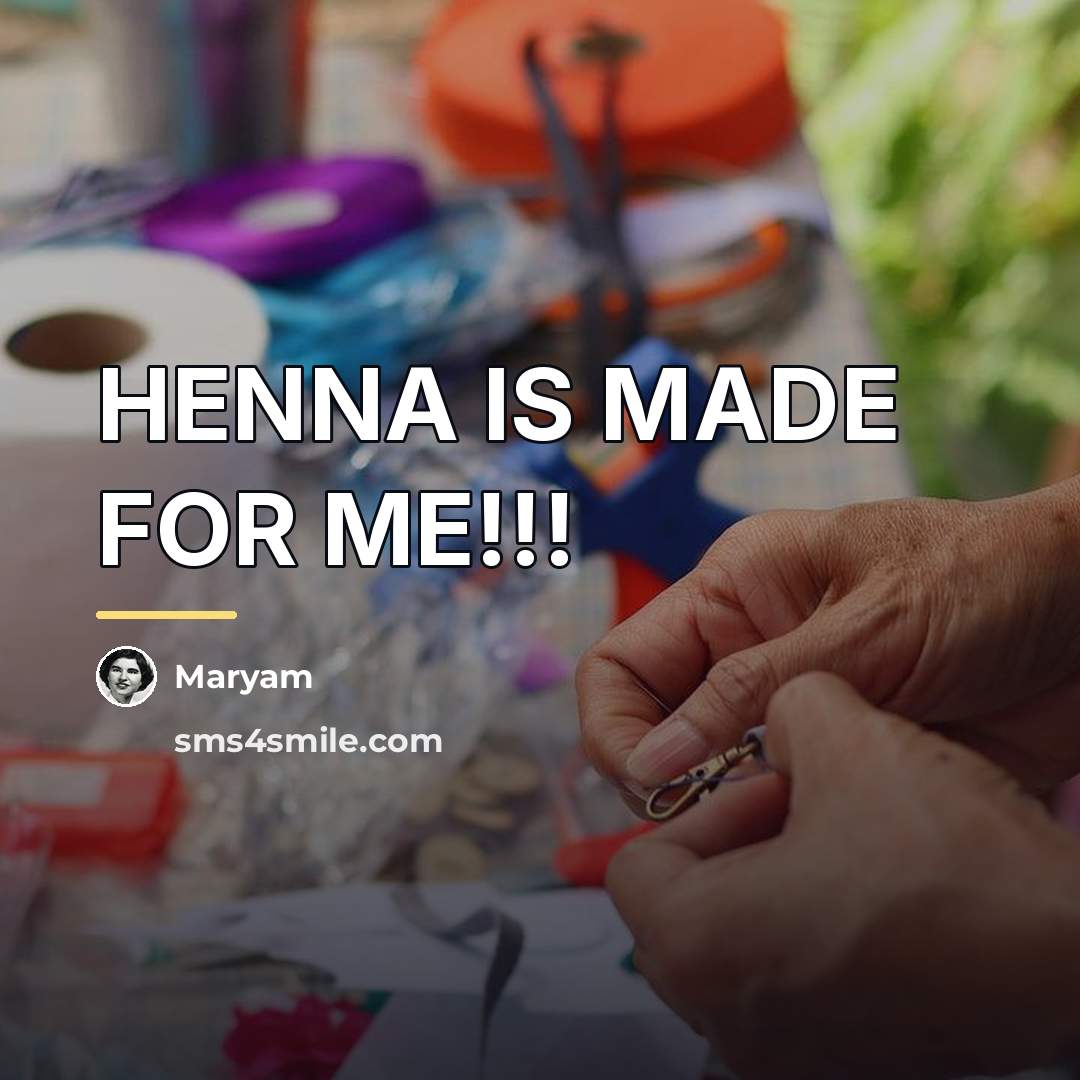 “HENNA IS MADE FOR ME!!!…” quote by Maryam