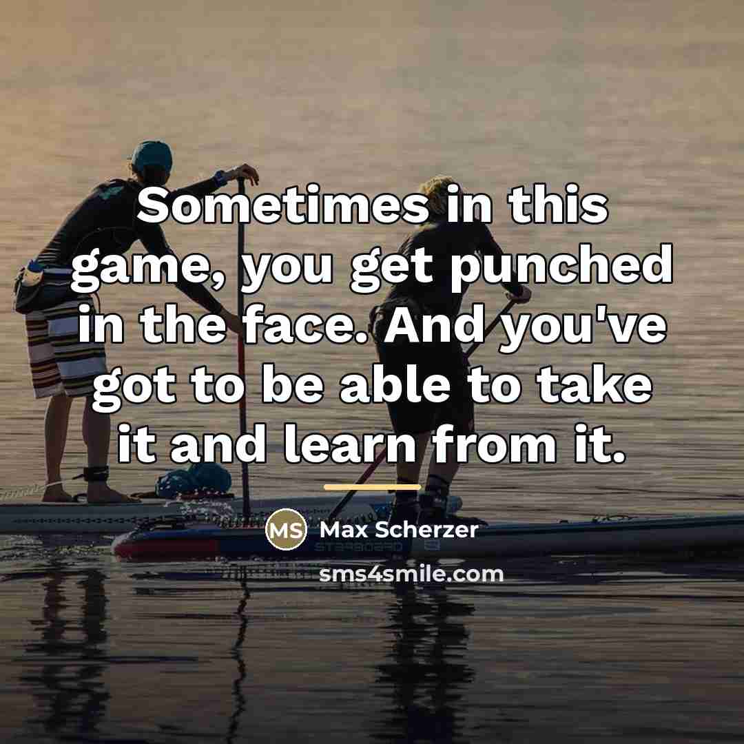 “Sometimes in this game, you get punched in the face.…” quote by Max Scherzer