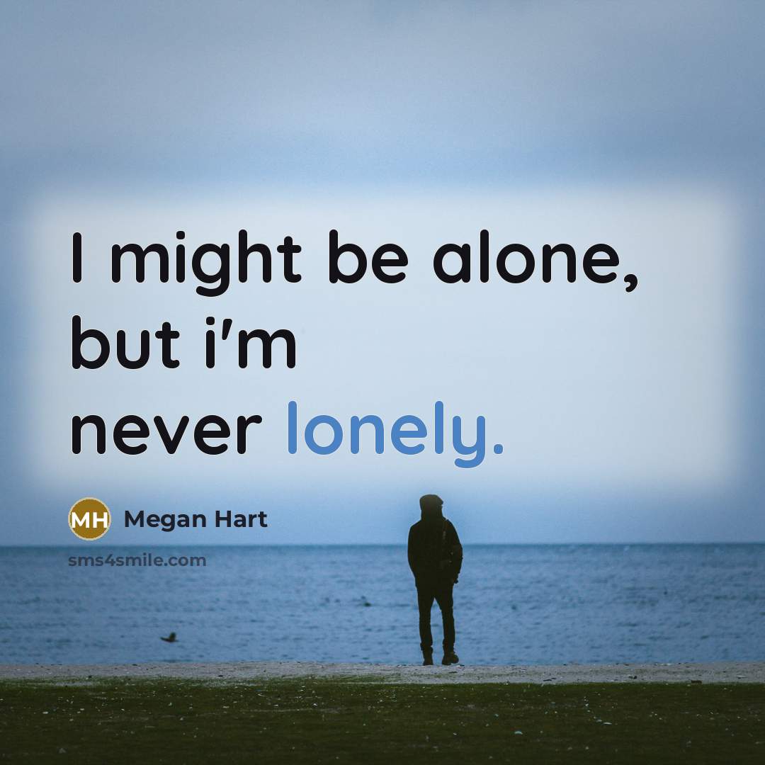 “I might be alone, but i'm never lonely.…” quote by Megan Hart