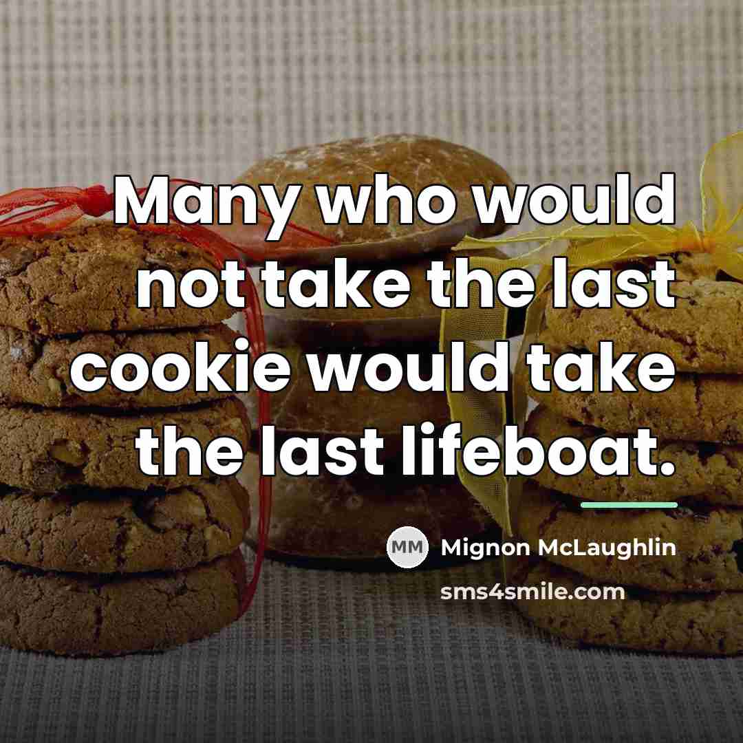 “Many who would not take the last cookie would take…” quote by Mignon McLaughlin