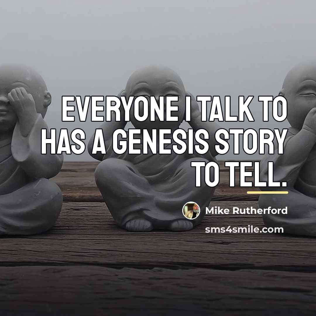“Everyone I talk to has a Genesis story to tell.…” quote by Mike Rutherford
