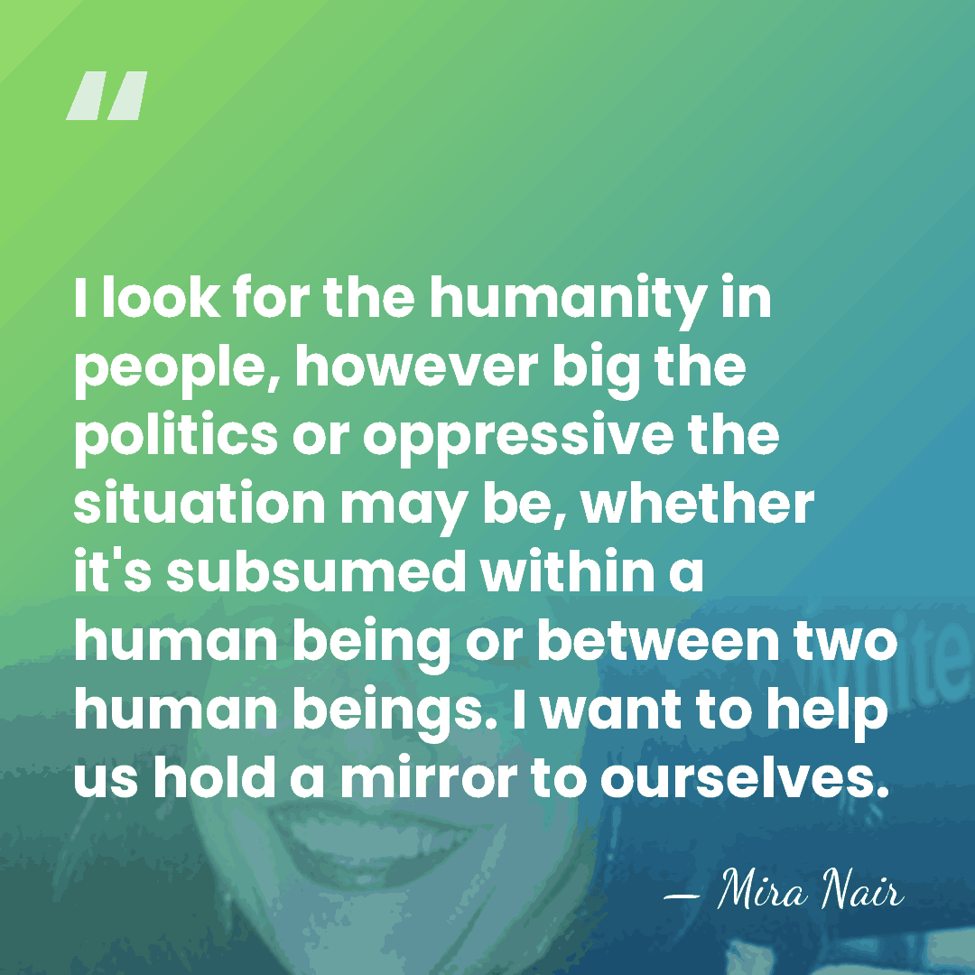 I look for the humanity in people, however big the politics or&hellip; - Mira Nair