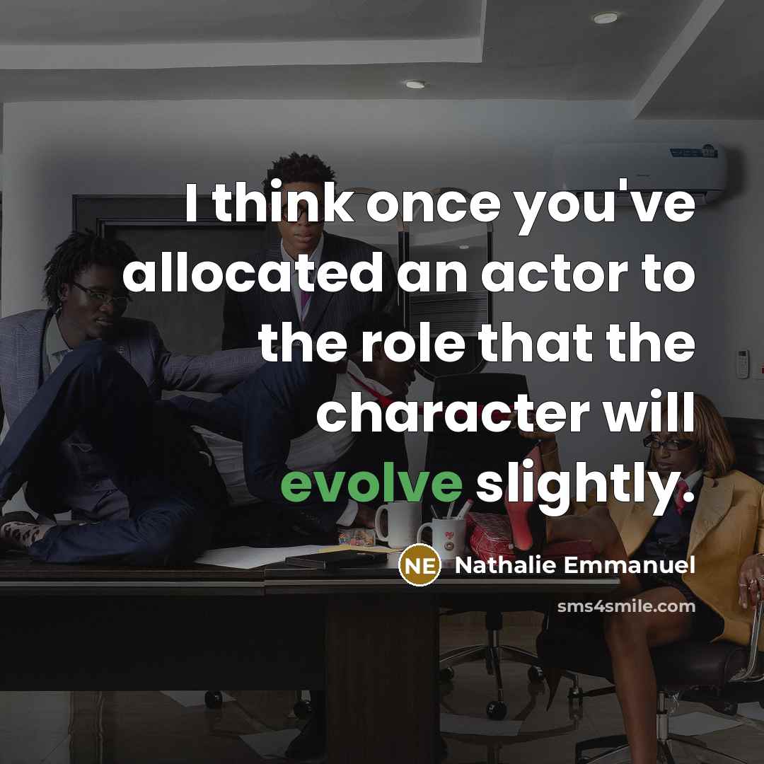 “I think once you've allocated an actor to the role…” quote by Nathalie Emmanuel