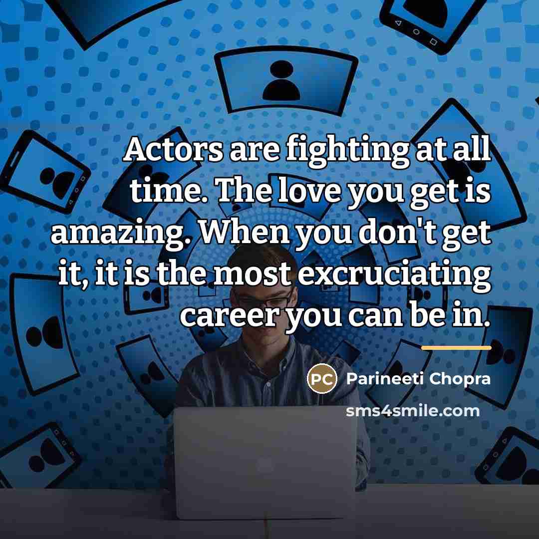 “Actors are fighting at all time. The love you get…” quote by Parineeti Chopra
