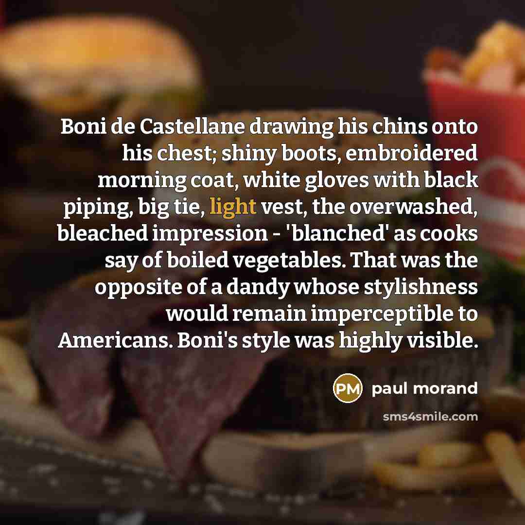 “Boni de Castellane drawing his chins onto his chest; shiny…” quote by Paul Morand