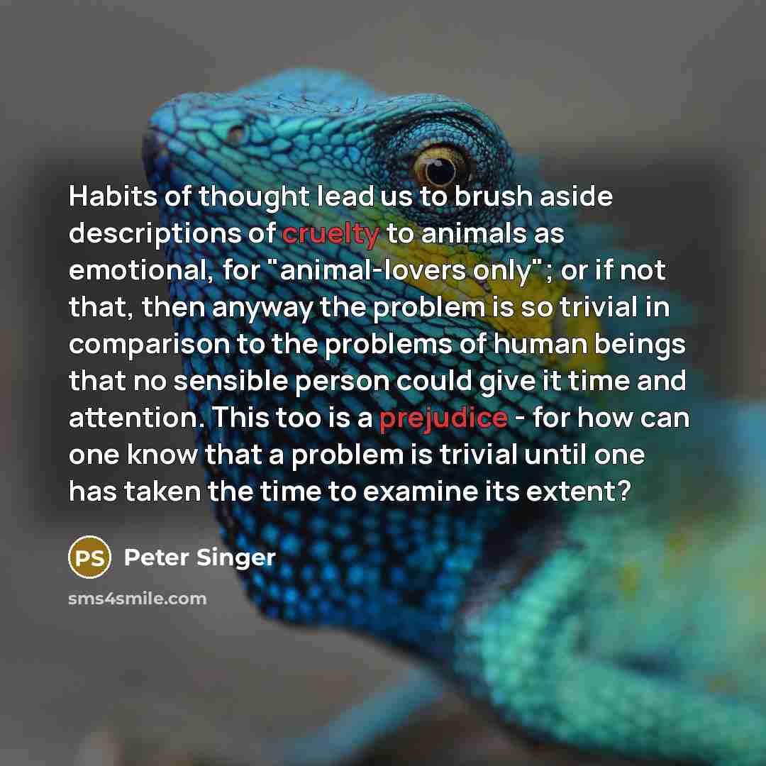 “Habits of thought lead us to brush aside descriptions of…” quote by Peter Singer
