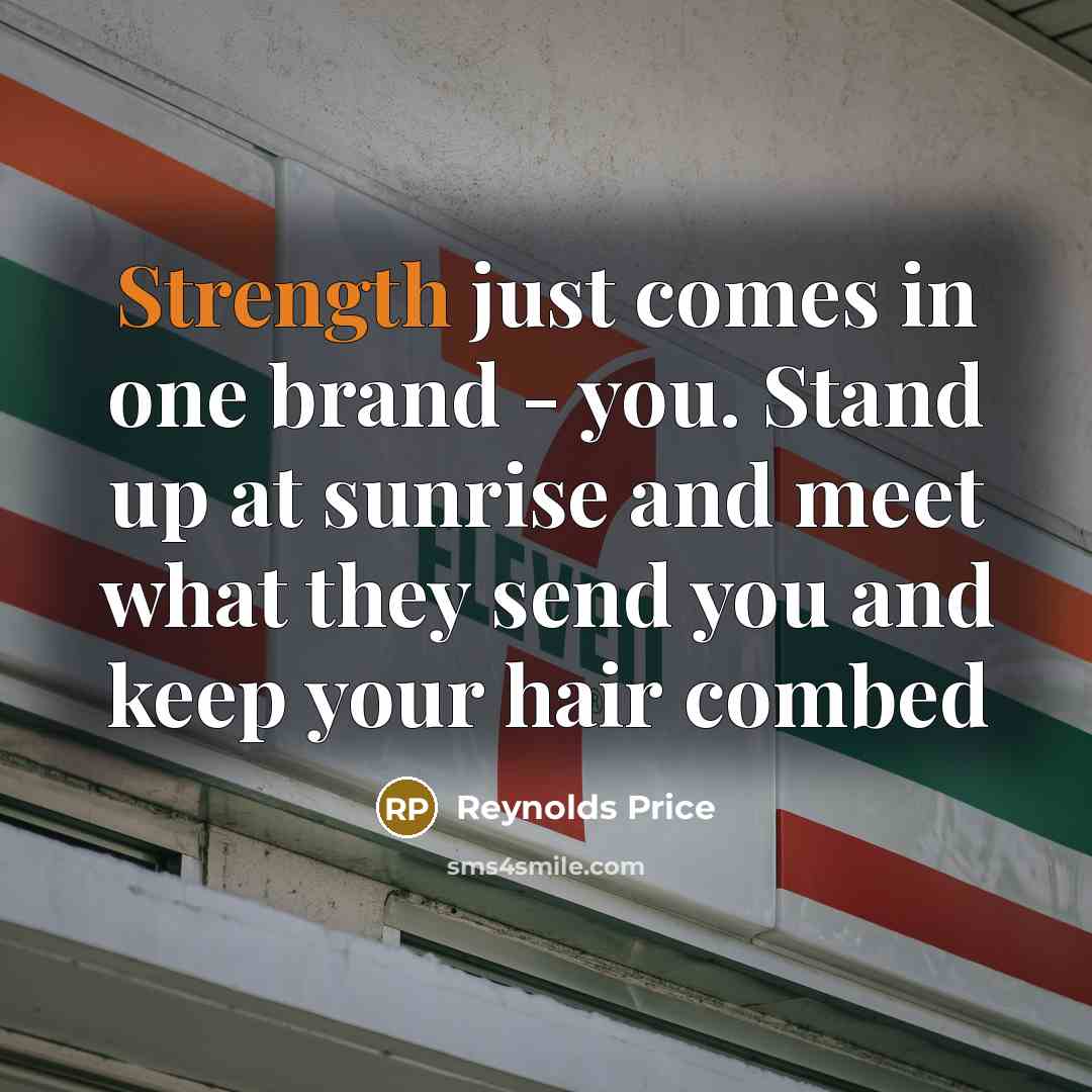“Strength just comes in one brand - you. Stand up…” quote by Reynolds Price