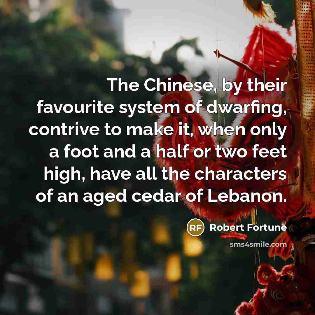 “The Chinese, by their favourite system of dwarfing, contrive to…” quote by Robert Fortune