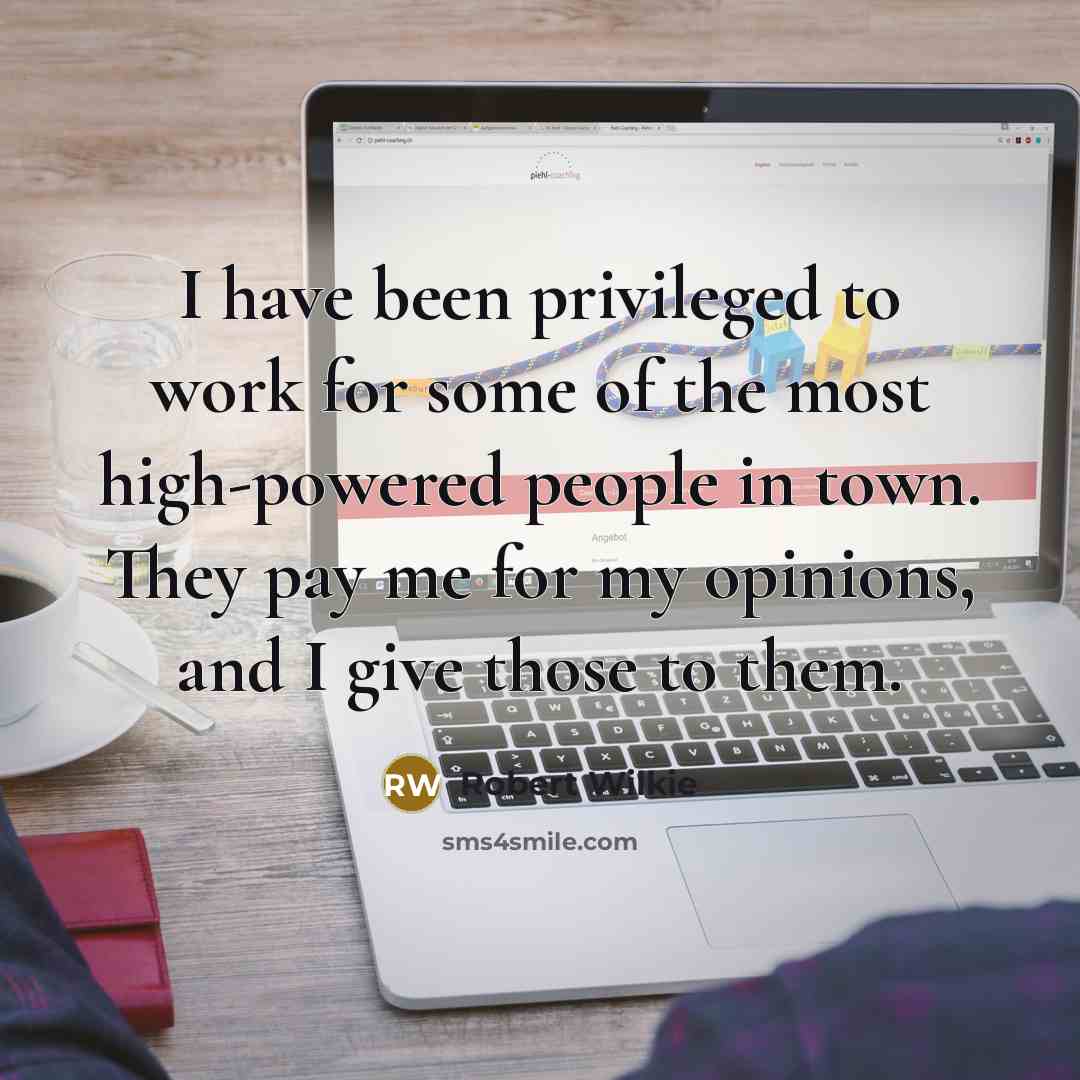 “I have been privileged to work for some of the…” quote by Robert Wilkie