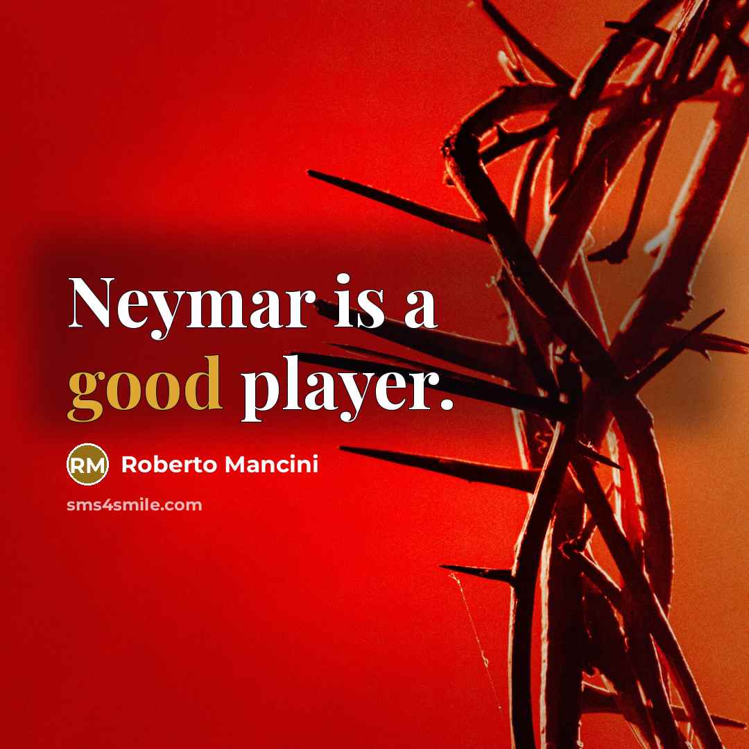 “Neymar is a good player.…” quote by Roberto Mancini