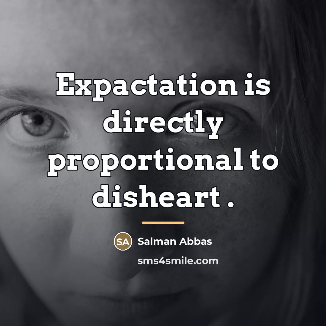 “Expactation is directly proportional to disheart .…” quote by Salman Abbas