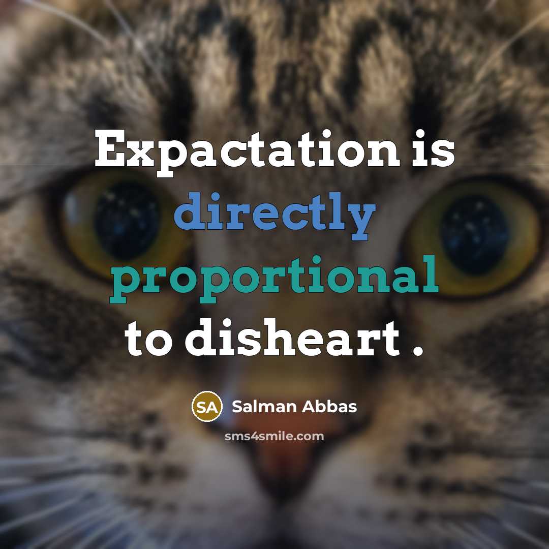 “Expactation is directly proportional to disheart .” quote by Salman Abbas
