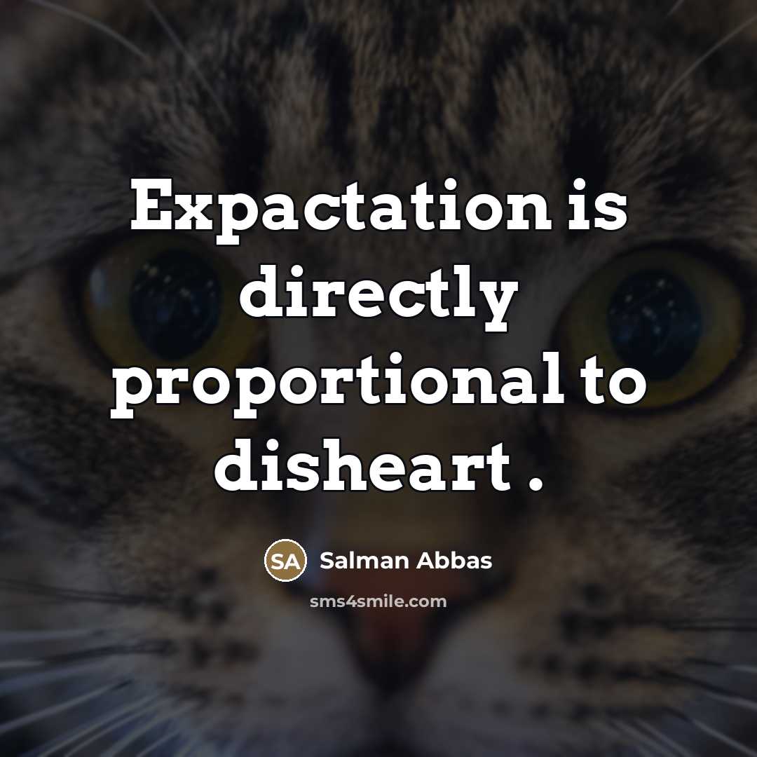 “Expactation is directly proportional to disheart .” quote by Salman Abbas