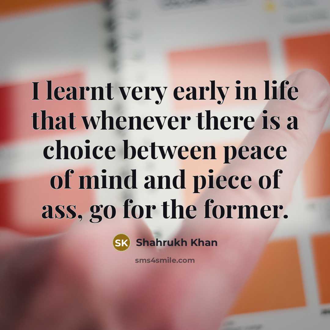 “I learnt very early in life that whenever there is…” quote by Shahrukh Khan