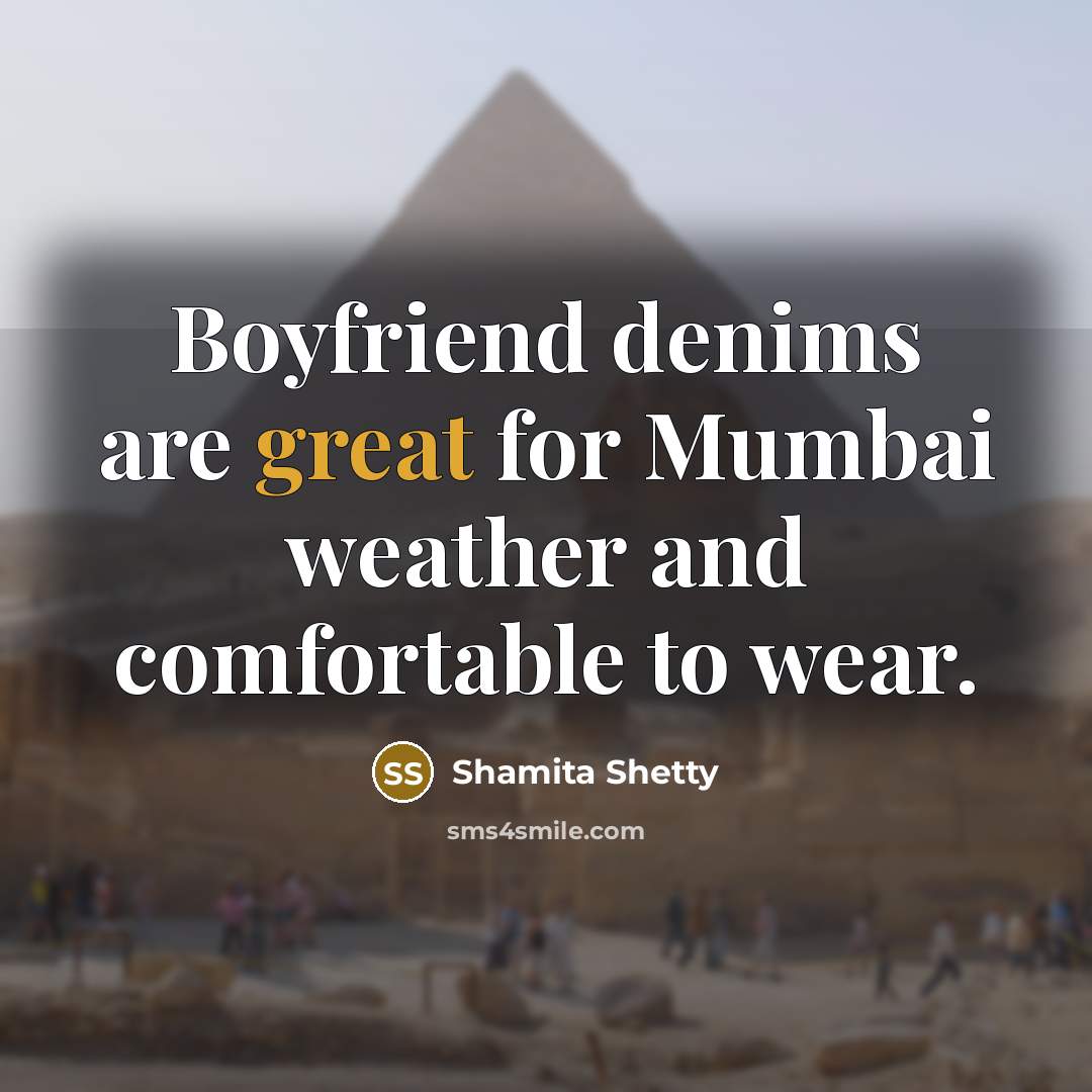 “Boyfriend denims are great for Mumbai weather and comfortable to…” quote by Shamita Shetty