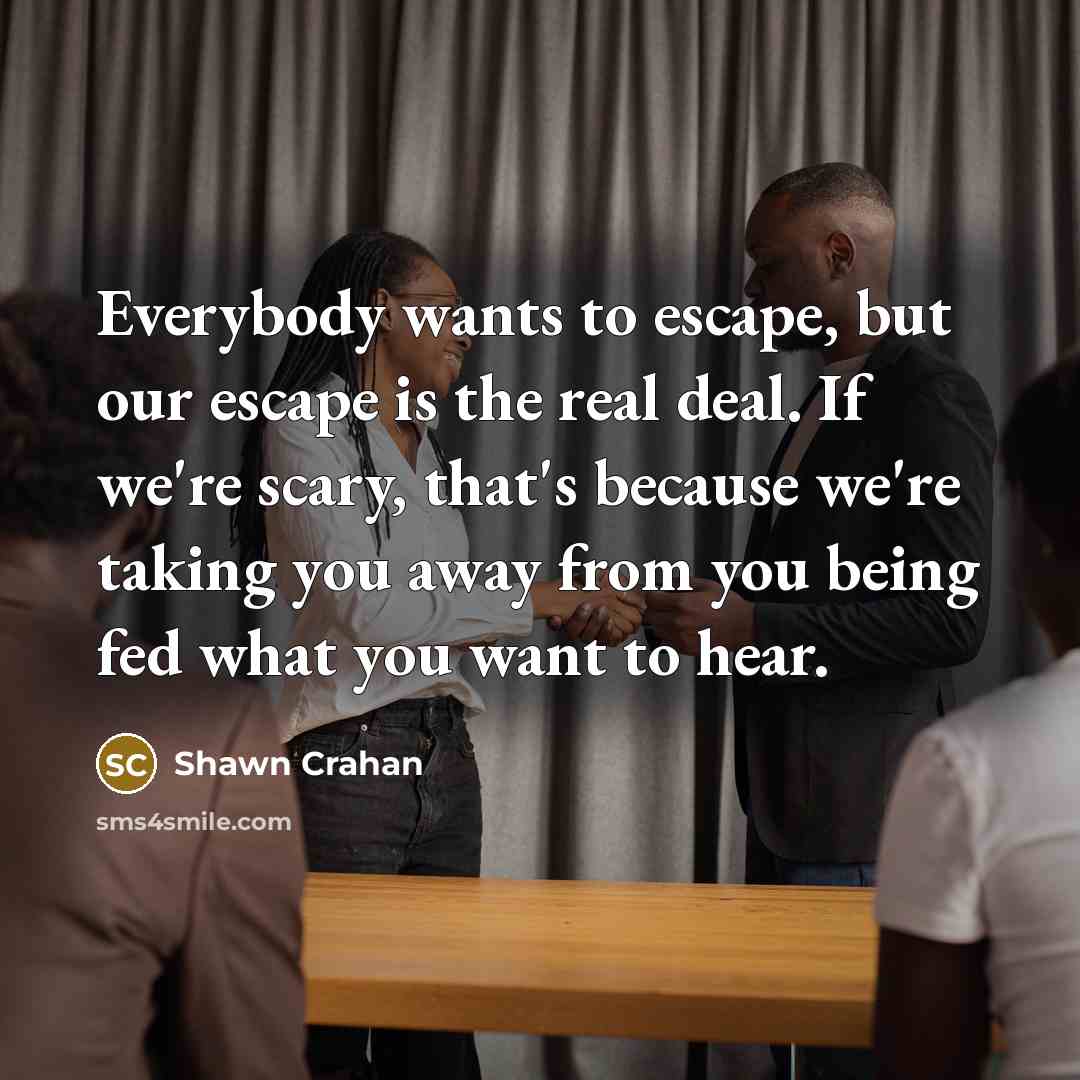 “Everybody wants to escape, but our escape is the real…” quote by Shawn Crahan