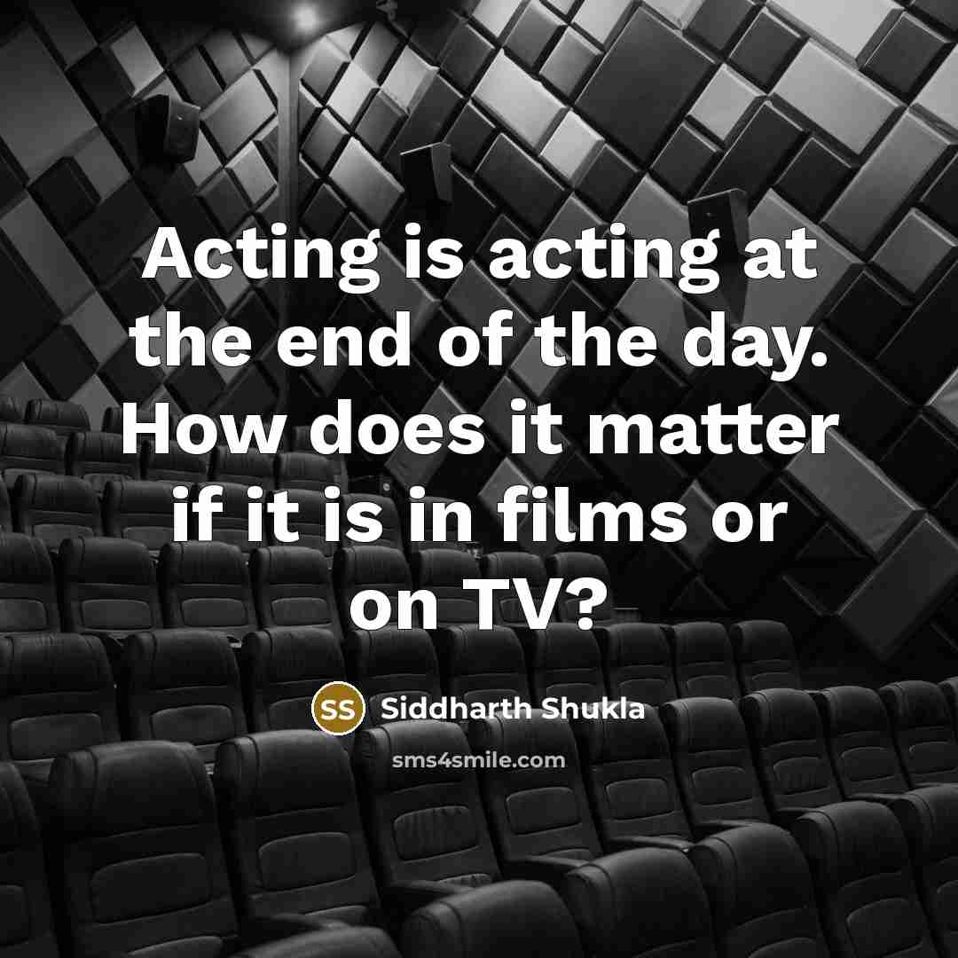 “Acting is acting at the end of the day. How…” quote by Siddharth Shukla