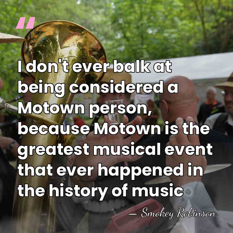 I don't ever balk at being considered a Motown person, because Motown&hellip; - Smokey Robinson
