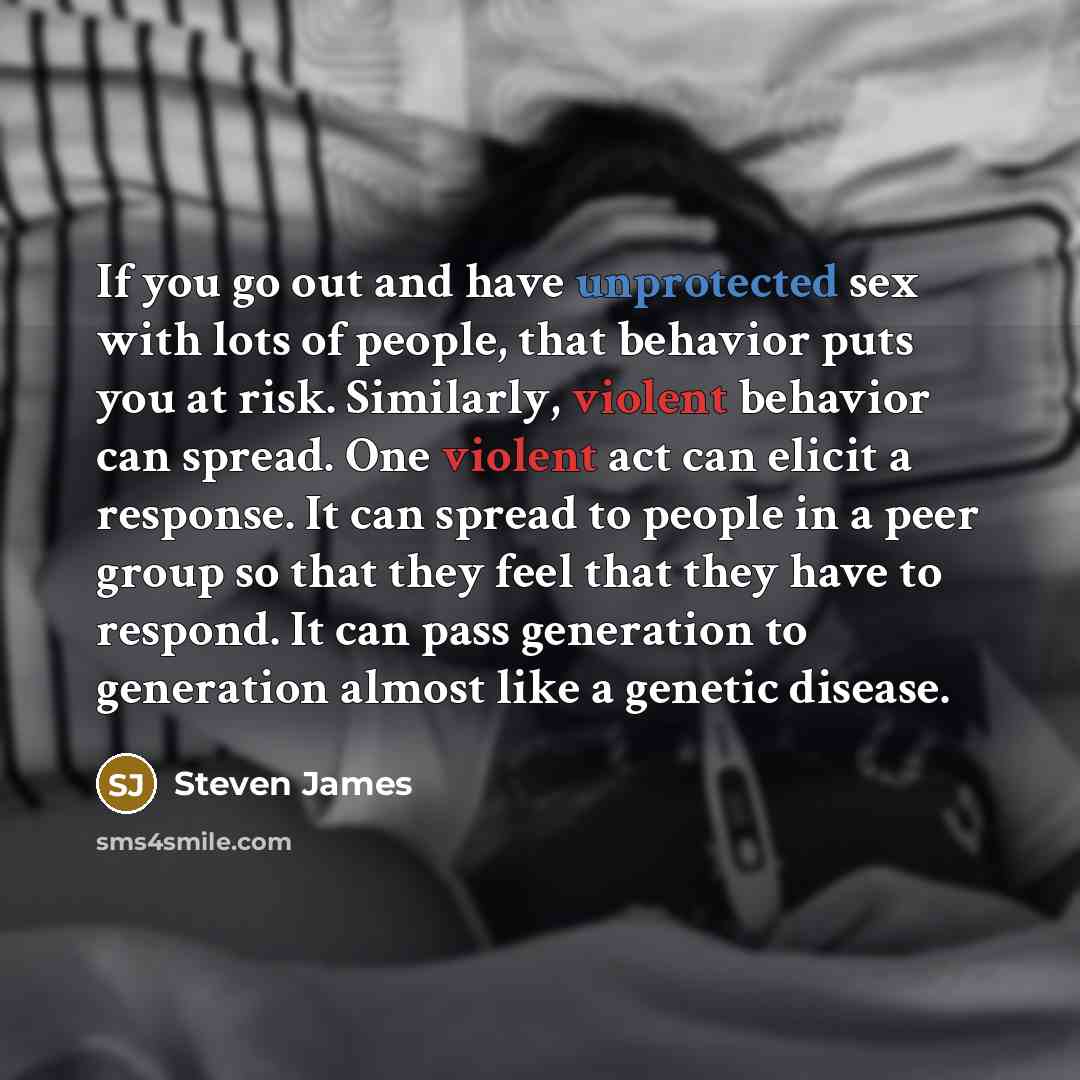 “If you go out and have unprotected sex with lots…” quote by Steven James