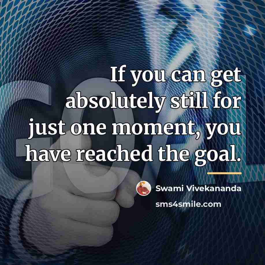 “If you can get absolutely still for just one moment,…” quote by Swami Vivekananda