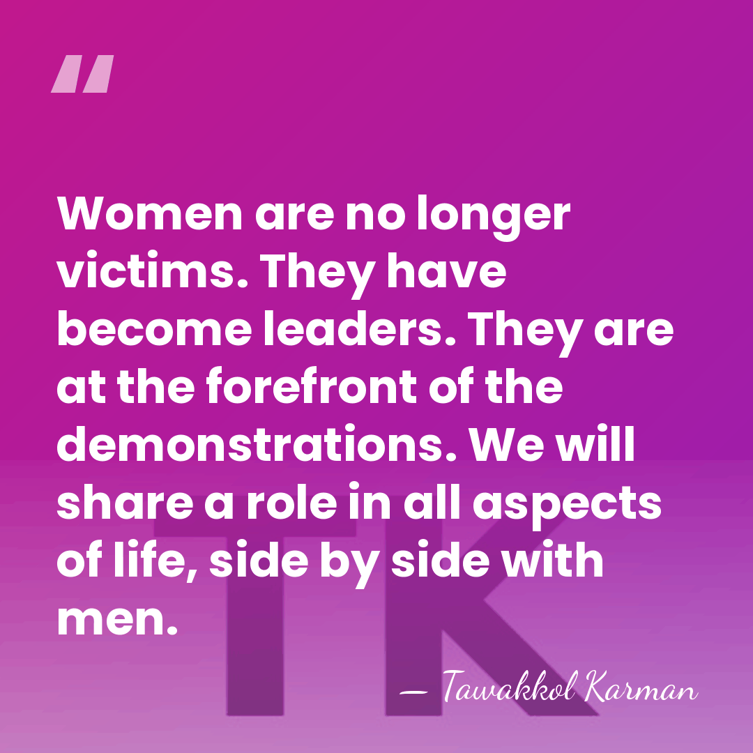 Women are no longer victims. They have become leaders. They are at&hellip; - Tawakkol Karman