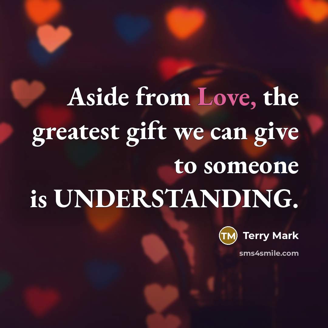 “Aside from Love, the greatest gift we can give to…” quote by Terry Mark