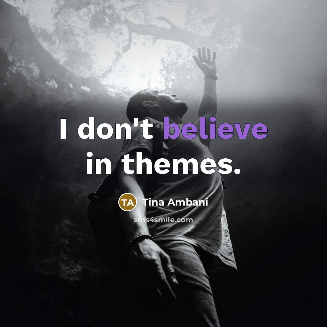 “I don't believe in themes.…” quote by Tina Ambani