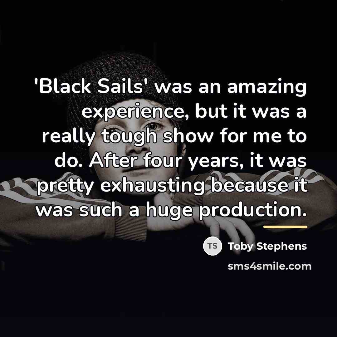 “'Black Sails' was an amazing experience, but it was a…” quote by Toby Stephens