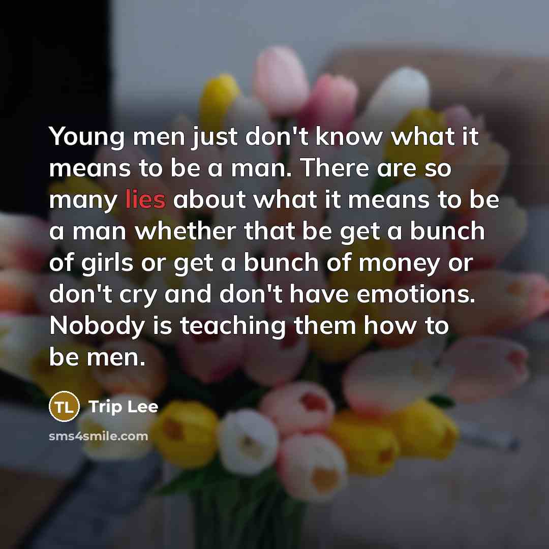 “Young men just don't know what it means to be…” quote by Trip Lee