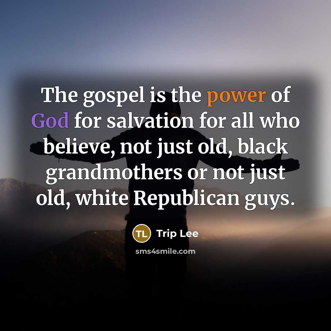 “The gospel is the power of God for salvation for…” quote by Trip Lee