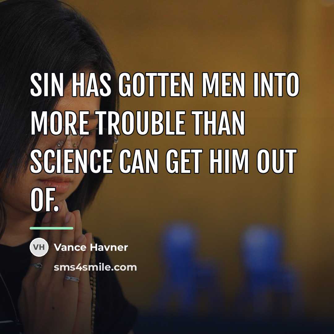 “Sin has gotten men into more trouble than science can…” quote by Vance Havner