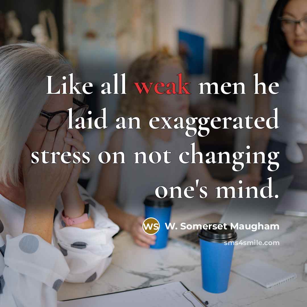 “Like all weak men he laid an exaggerated stress on…” quote by W. Somerset Maugham