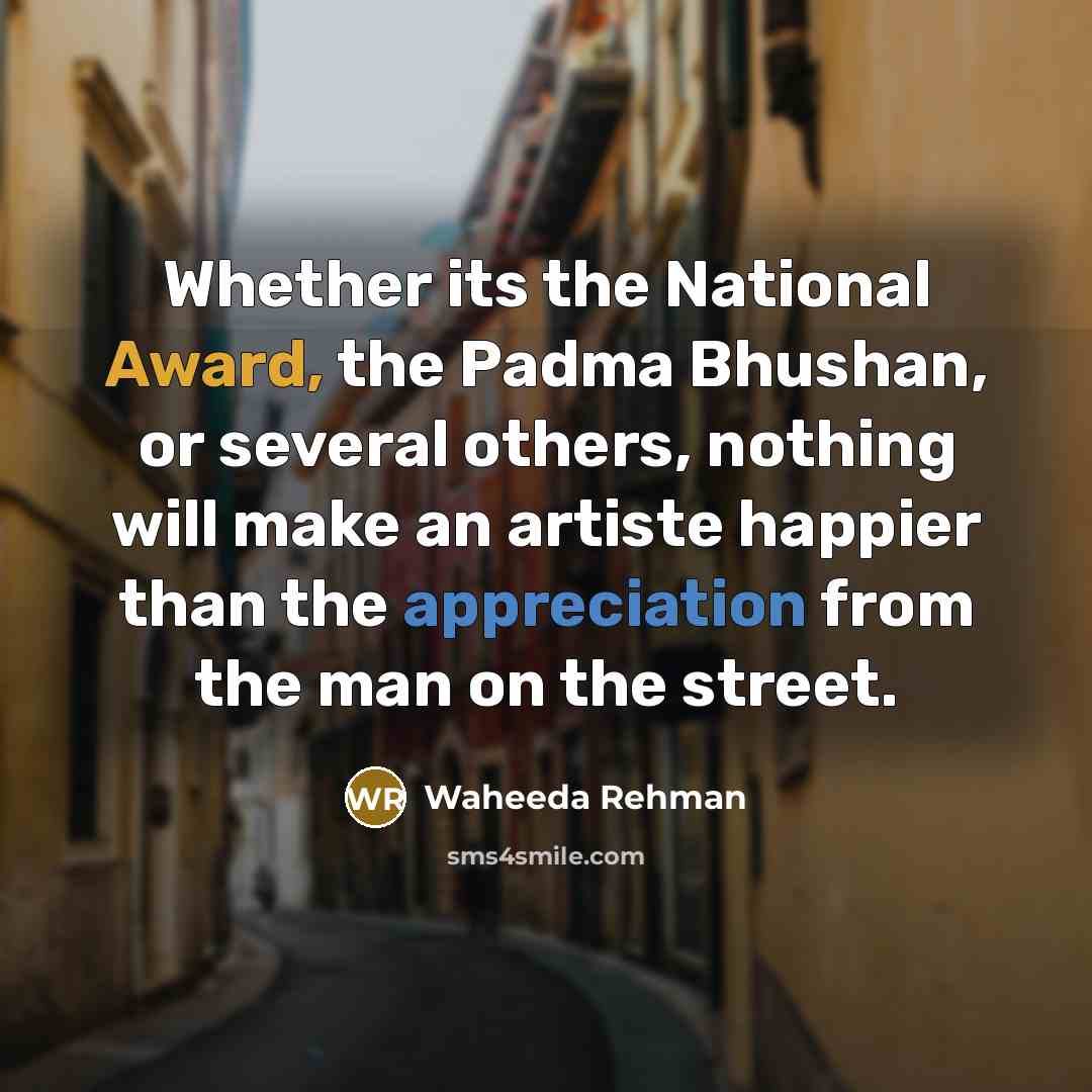 “Whether its the National Award, the Padma Bhushan, or several…” quote by Waheeda Rehman