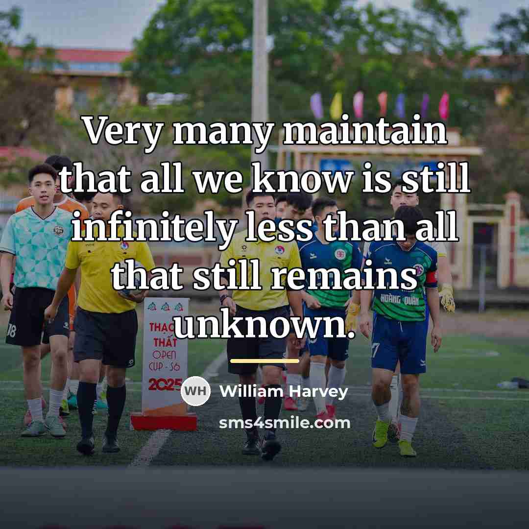 “Very many maintain that all we know is still infinitely…” quote by William Harvey