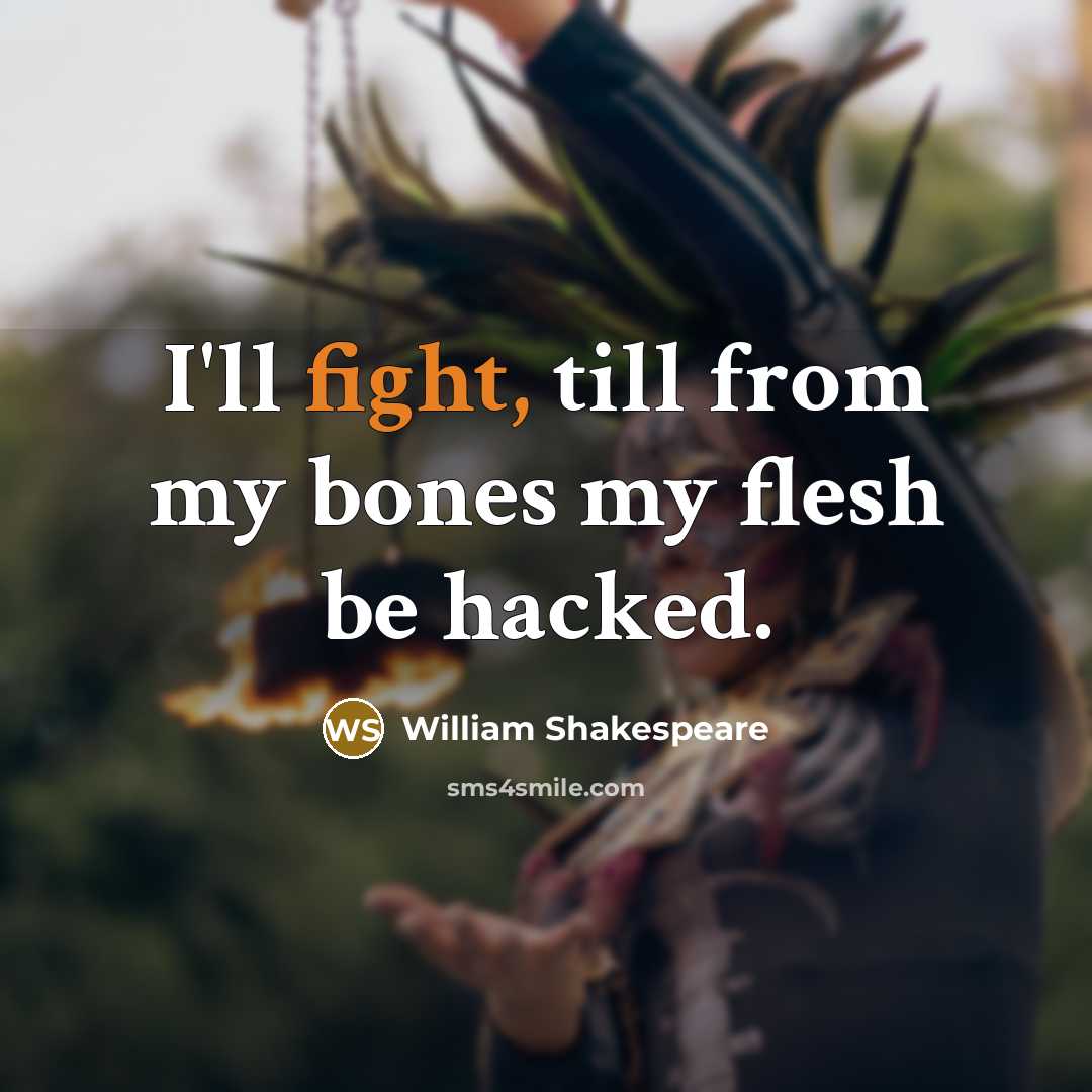 “I'll fight, till from my bones my flesh be hacked.…” quote by William Shakespeare