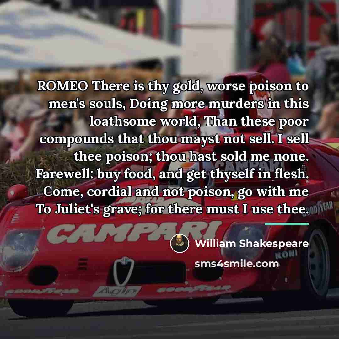 “ROMEO There is thy gold, worse poison to men's souls,…” quote by William Shakespeare