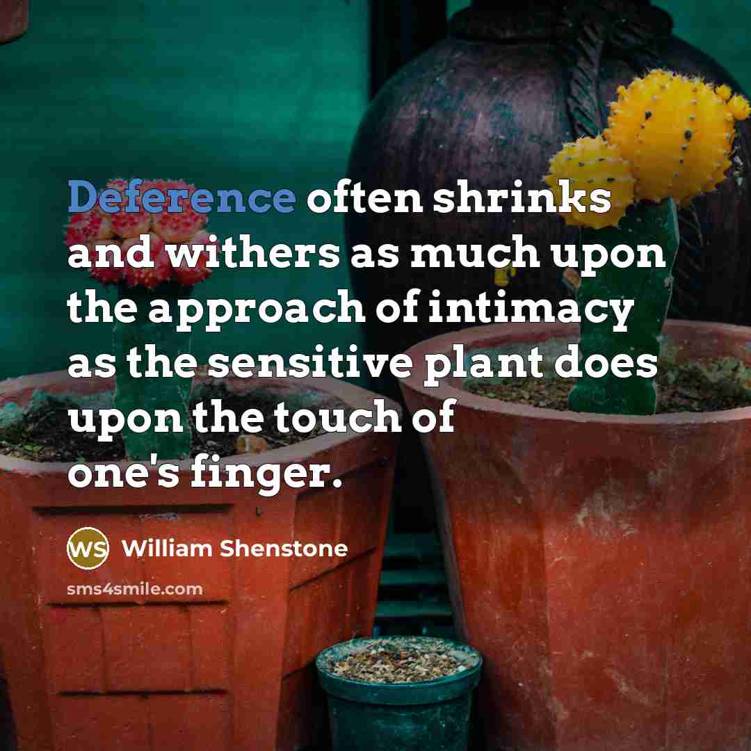 “Deference often shrinks and withers as much upon the approach…” quote by William Shenstone