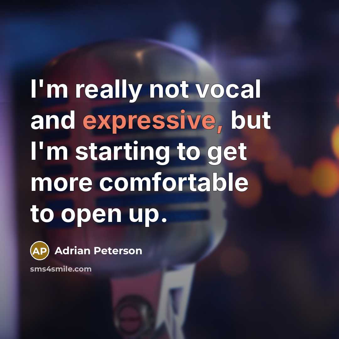 “I'm really not vocal and expressive, but I'm starting to…” quote by Adrian Peterson