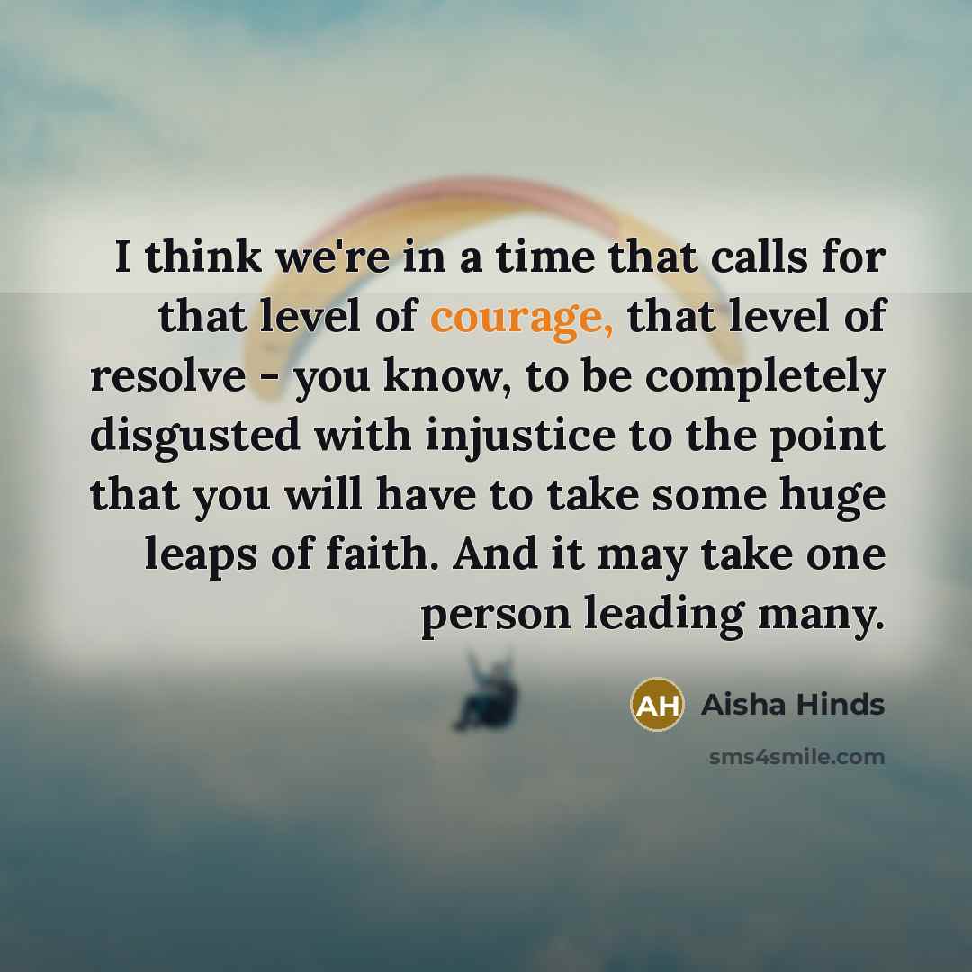“I think we're in a time that calls for that…” quote by Aisha Hinds