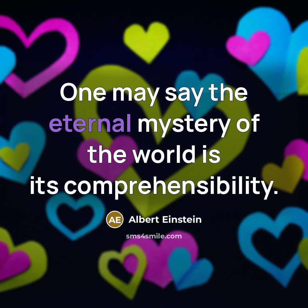 “One may say the eternal mystery of the world is…” quote by Albert Einstein
