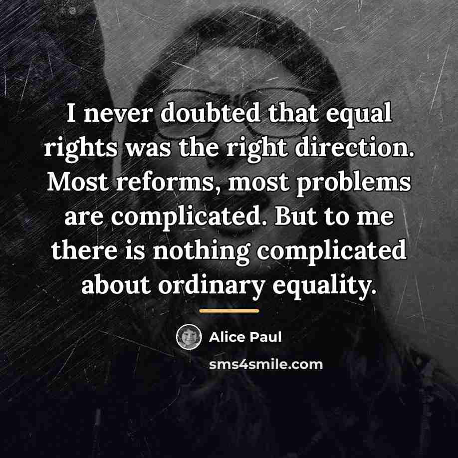 “I never doubted that equal rights was the right direction.…” quote by Alice Paul