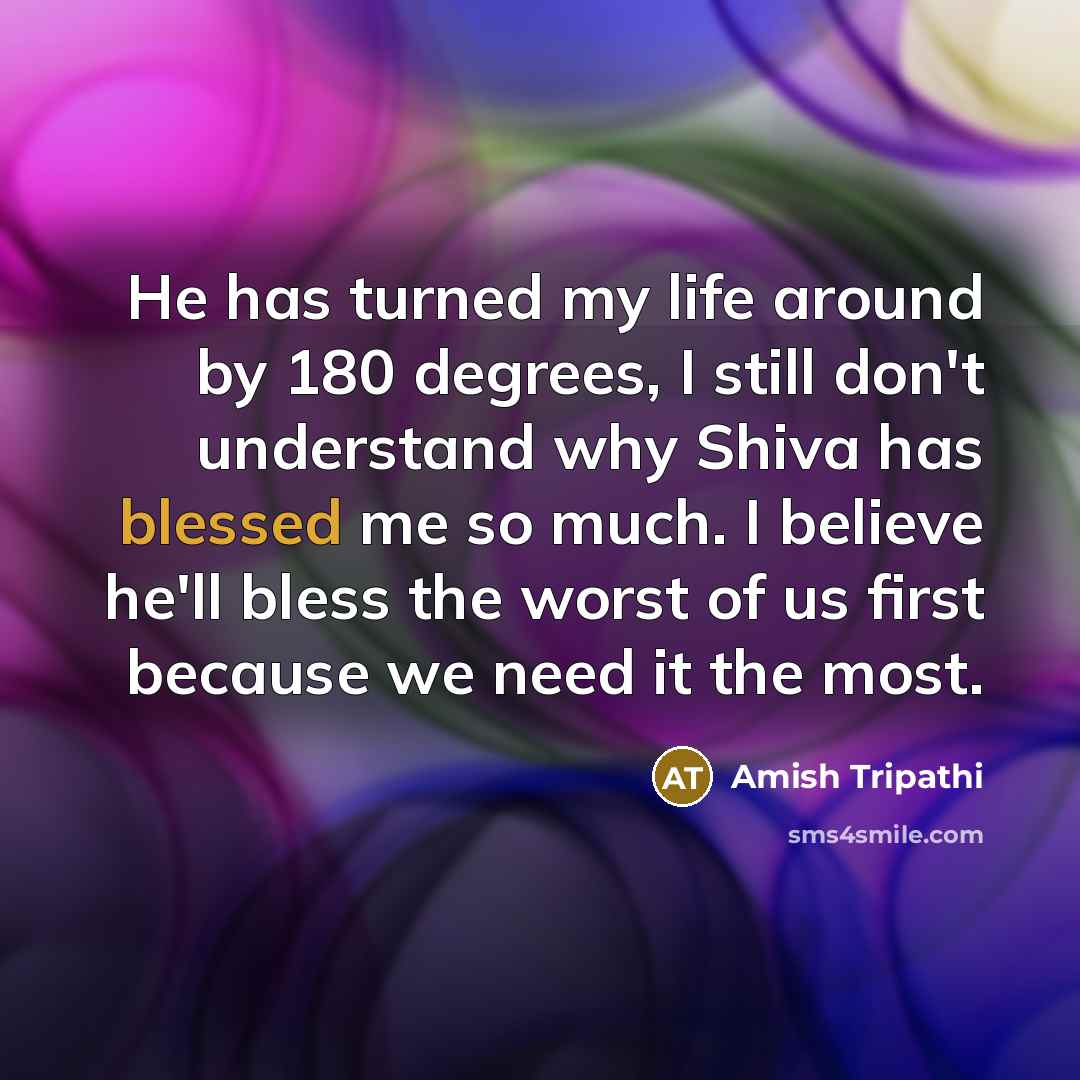 “He has turned my life around by 180 degrees, I…” quote by Amish Tripathi