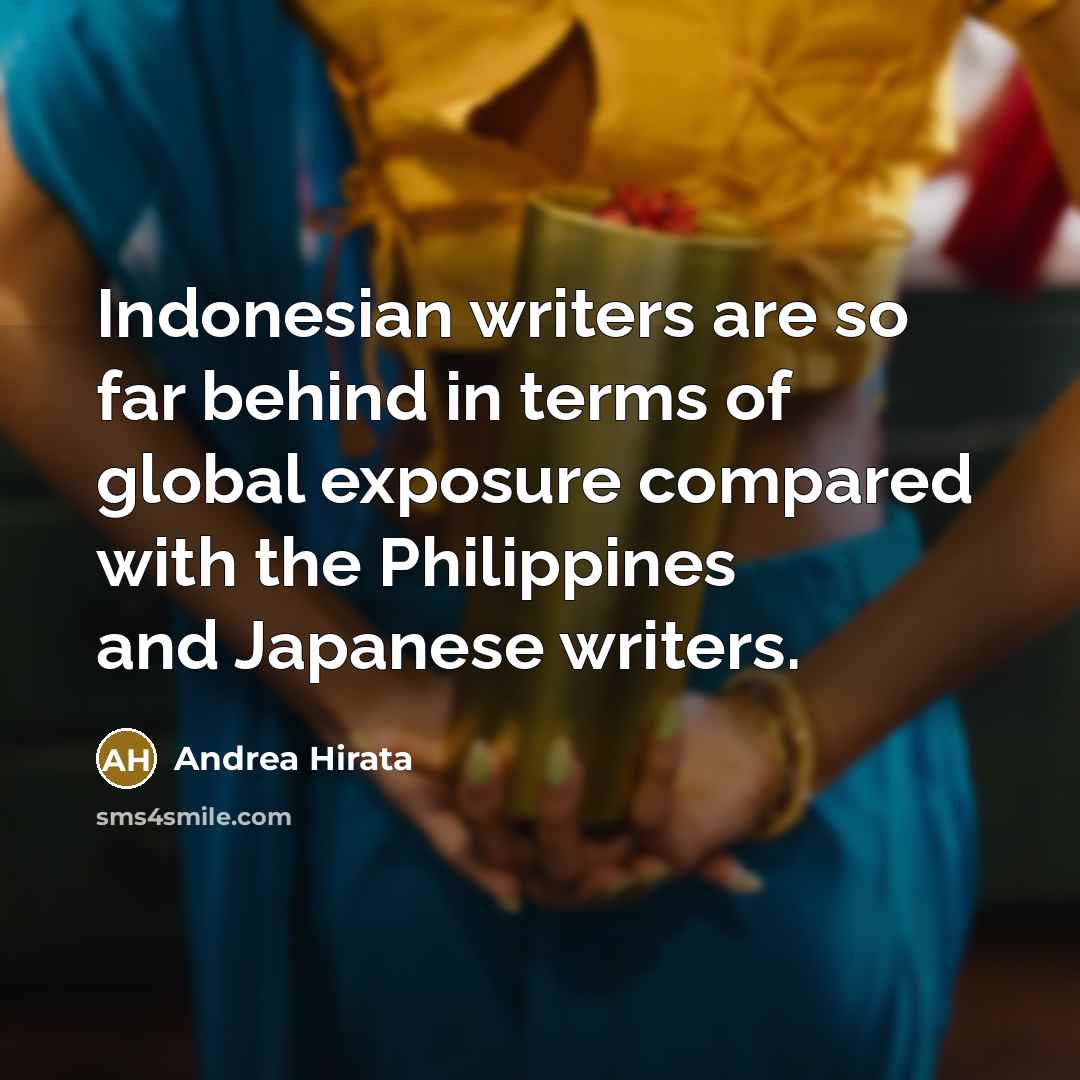 “Indonesian writers are so far behind in terms of global…” quote by Andrea Hirata