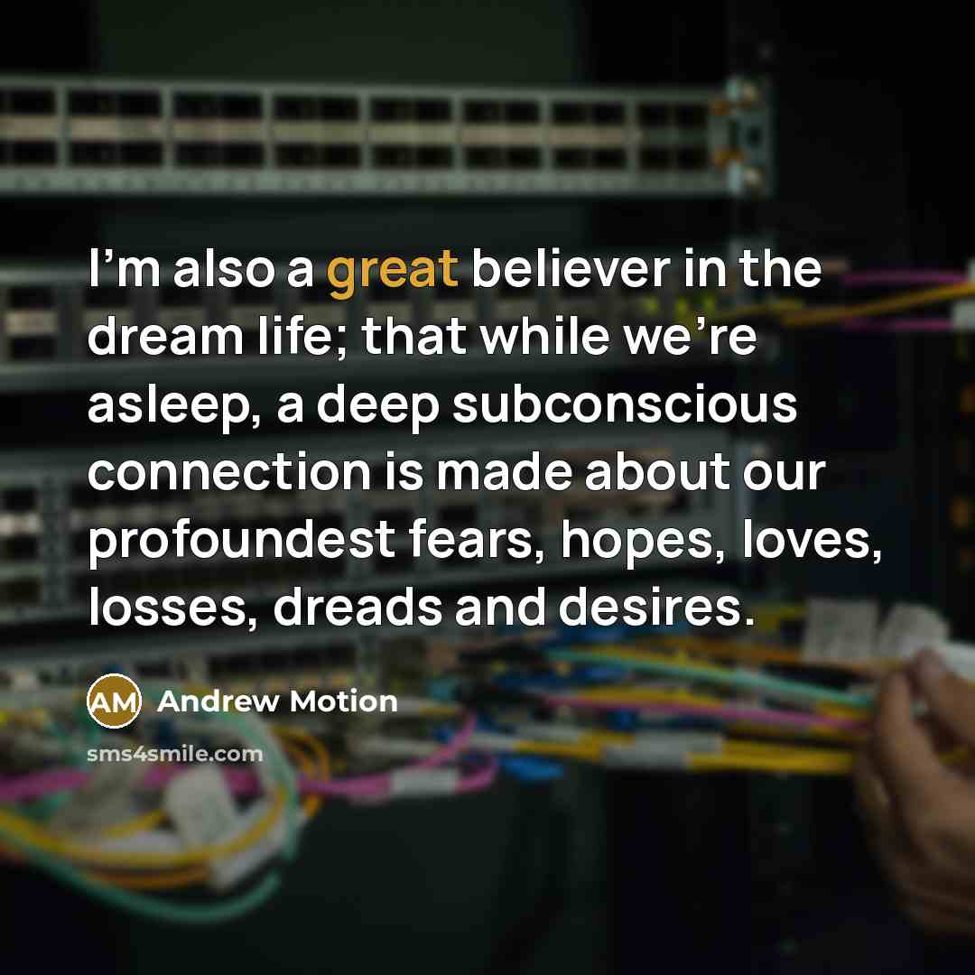 “I'm also a great believer in the dream life; that…” quote by Andrew Motion