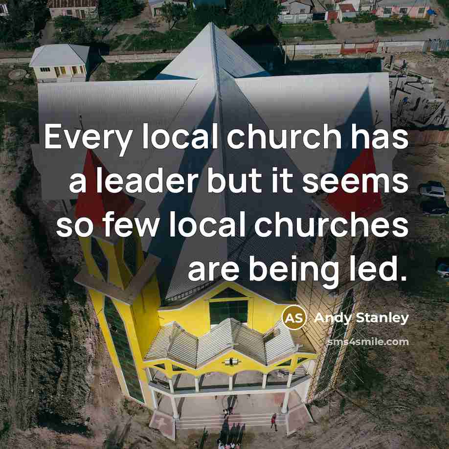 “Every local church has a leader but it seems so…” quote by Andy Stanley